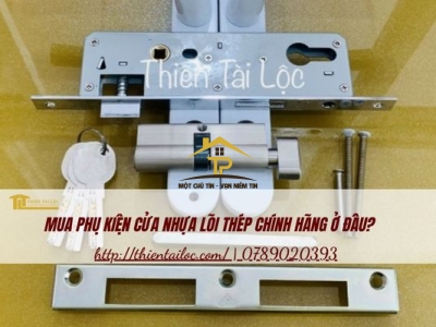 Mua phụ kiện cửa nhựa lõi thép chính hãng ở đâu?